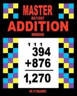 Master Multi-Digit Addition Workbook di Pi Squared, Dr Pi Squared edito da Createspace