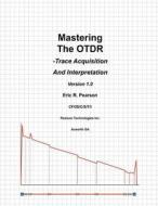 Mastering the Otdr: Trace Acquisition and Interpretation di MR Eric R. Pearson edito da Createspace