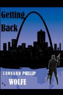 Getting Back di Leonard Phillip Wolfe Leonard Phillip, Leonard Phillip Wolfe edito da Xlibris
