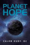 Planet Hope di Caleb Eudy DC edito da AUTHORHOUSE