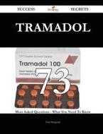 Tramadol 73 Success Secrets - 73 Most Asked Questions On Tramadol - What You Need To Know di Fred Sheppard edito da Emereo Publishing