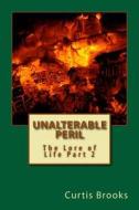 Unalterable Peril: The Lore of Life Part 2 di Curtis Lynn Brooks edito da Createspace