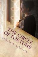 The Circle of Fortune di Elizabeth Ashworth edito da Createspace