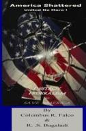 America Shattered: United No More - Destroy Federalism di Columbus R. Falco, Rocky S. Bagala edito da Createspace