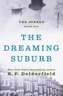 The Dreaming Suburb di Ronald Frederick Delderfield edito da OPEN ROAD MEDIA