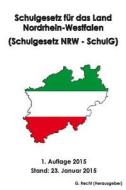 Schulgesetz Fur Das Land Nordrhein-Westfalen (Schulgesetz Nrw - Schulg) di G. Recht edito da Createspace