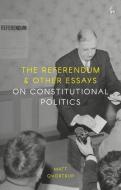 The Referendum and Other Essays on Constitutional Politics di Matt Qvortrup edito da HART PUB