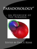 Paradoxology*: An Overview of the Paradox di Edited by Paul F. Kisak edito da Createspace