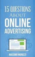 15 Questions about Online Advertising di Massimo Moruzzi edito da Createspace