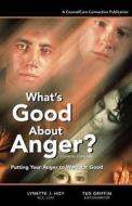 What's Good about Anger? Fourth Edition: Putting Your Anger to Work for Good di Lynette J. Hoy, Ted Griffin edito da Createspace Independent Publishing Platform
