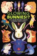 Glowing Bunnies!?: Why We're Making Hybrids, Chimeras, and Clones di Jeff Campbell edito da ZEST BOOKS