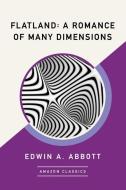 Flatland: A Romance of Many Dimensions (Amazonclassics Edition) di Edwin A. Abbott edito da AMAZONCLASSICS