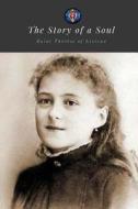 The Story of a Soul: The Autobiography of Saint Therese of Lisieux di St Therese of Lisieux edito da Createspace Independent Publishing Platform