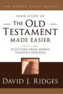 The Old Testament Made Easier Part 2: Selections from Exodus Through Proverbs di David J. Ridges edito da Cedar Fort