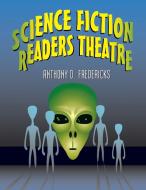Science Fiction Readers Theatre di Anthony D. Fredericks edito da Libraries Unlimited