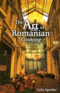The Art of Romanian Cooking di Galia Sperber edito da PELICAN PUB CO