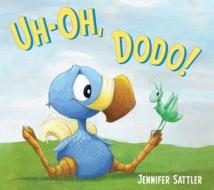 Uh-Oh, Dodo! di Jennifer Gordon Sattler edito da Boyds Mills Press