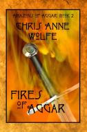Fires of Aggar di Chris Anne Wolfe edito da Blue Forge Press