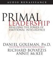 Primal Leadership: Realizing the Power of Emotional Intelligence di Daniel P. Goleman, Annie McKee, Richard Boyatzis edito da MacMillan Audio