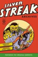 Silver Streak Archives di Jack Cole, Dick Briefer, Bob Wood, Jack Binder, Ralph Johns, Kane Miller edito da Dark Horse Comics,u.s.