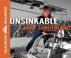 Unsinkable: A Young Woman's Courageous Battle on the High Seas di Abby Sunderland, Lynn Vincent edito da Oasis Audio