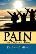 Pain, Your Platform to Power di Betty F. Minus edito da XULON PR