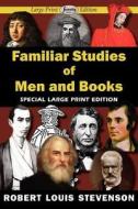 Familiar Studies Of Men And Books (large Print Edition) di Robert Louis Stevenson edito da Arc Manor