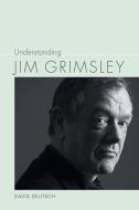 Understanding Jim Grimsley di David Deutsch edito da The University of South Carolina Press