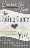 Chicken Soup for the Soul: The Dating Game di Jack Canfield, Mark Victor Hansen edito da Chicken Soup for the Soul Publishing, LLC
