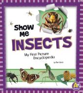 Show Me Insects: My First Picture Encyclopedia di Mari C. Schuh edito da CAPSTONE PR