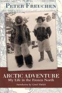 Arctic Adventure di Peter Freuchen edito da Echo Point Books & Media