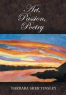 Art, Passion, Poetry di Barbara Sher Tinsley edito da Strategic Book Publishing & Rights Agency, LLC