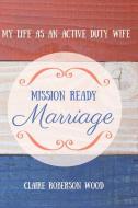 Mission Ready Marriage di Claire Wood edito da Bookbaby