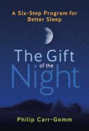 The Gift of the Night: A Six-Step Program for Better Sleep di Philip Carr-Gomm edito da FINDHORN PR