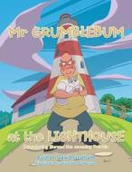 Mr Grumblebum at the Lighthouse di David Graham edito da XLIBRIS US