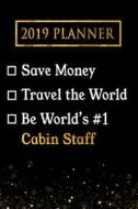 2019 Planner: Save Money, Travel the World, Be World's #1 Cabin Staff: 2019 Cabin Staff Planner di Professional Diaries edito da LIGHTNING SOURCE INC