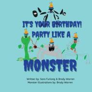 It's Your Birthday! Party like a Monster! di Sara Furlong, Brady Warren edito da Sara Furlong-Warren