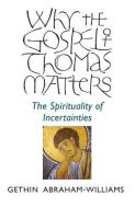 Why The Gospel Of Thomas Matters di Gethin Abraham-Williams edito da John Hunt Publishing