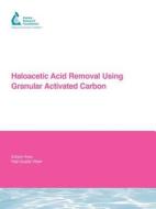 Haloacetic Acid Removal Using Granular Activated Carbon di Y. Xie, H. Wu, H. Tung edito da AWWARF