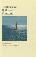 Tax Efficient Retirement Planning: Second Edition di Alec Ure, Gavin Moffatt edito da Tottel Publishing