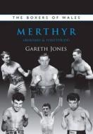 The Boxers of Merthyr, Aberdare & Pontypridd di Gareth Jones edito da St David's Press