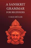A Sanskrit Grammar for Beginners di F M Müller edito da Tiger Xenophon