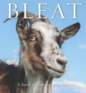 Bleat: A Book of Fun for Goat Lovers di Bronwyn Eley edito da EXISLE PUB