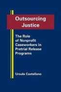 Outsourcing Justice di Ursula Castellano edito da Firstforum Press