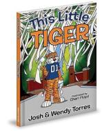 This Little Tiger di Josh Torres, Wendy Torres edito da MASCOT BOOKS