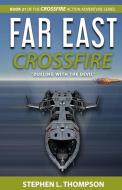 Far East Crossfire: "Dueling with the Devil" di Stephen L. Thompson edito da LIGHTNING SOURCE INC