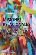 Misiones Relacionales: Conceptos, Perspectivas y Prácticas que Informan las Misiones Globales di Lynndon Thomas edito da LIGHTNING SOURCE INC