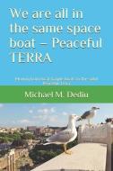 We are all in the same space boat - Peaceful TERRA: Moving from local fragile boats to the solid Peaceful Terra di Michael M. Dediu edito da LIGHTNING SOURCE INC