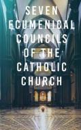 Seven Ecumenical Councils of the Catholic Church edito da Dalcassian Publishing Company