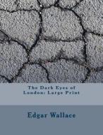 The Dark Eyes of London: Large Print di Edgar Wallace edito da Createspace Independent Publishing Platform